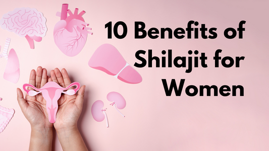 10 Powerful Benefits of Shilajit for Women's Health and Wellness