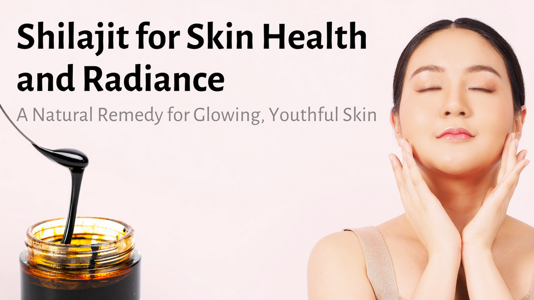 Himalayan Shilajit for Skin Health and Radiance: A Natural Remedy for Glowing, Youthful Skin